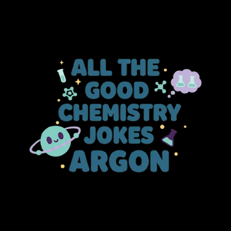 All The Good Chemistry Jokes Argon Playful T-Shirt