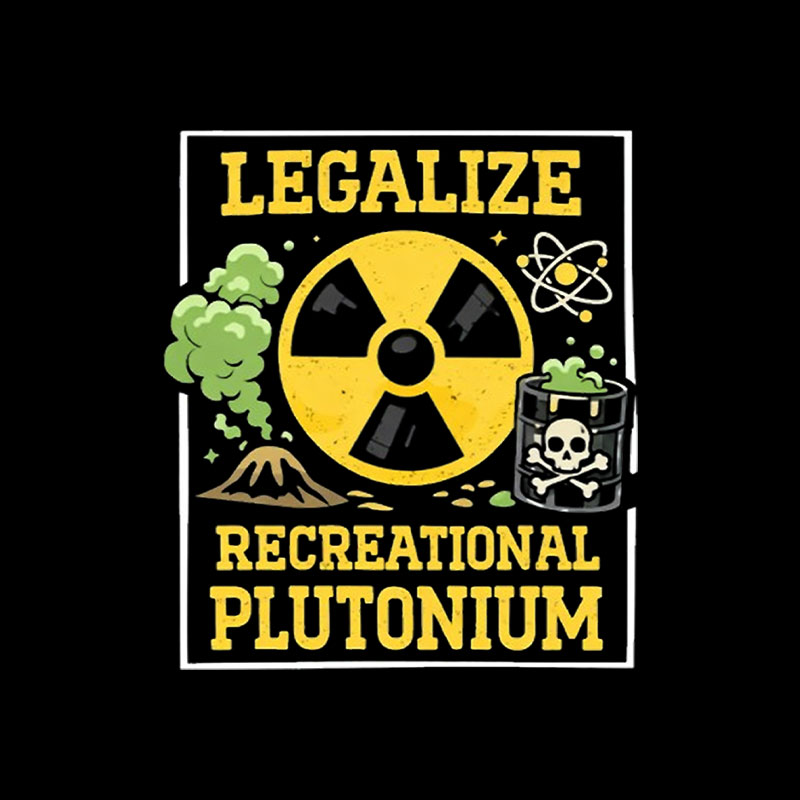Legalize Recreational Plutonium Playful T-Shirt
