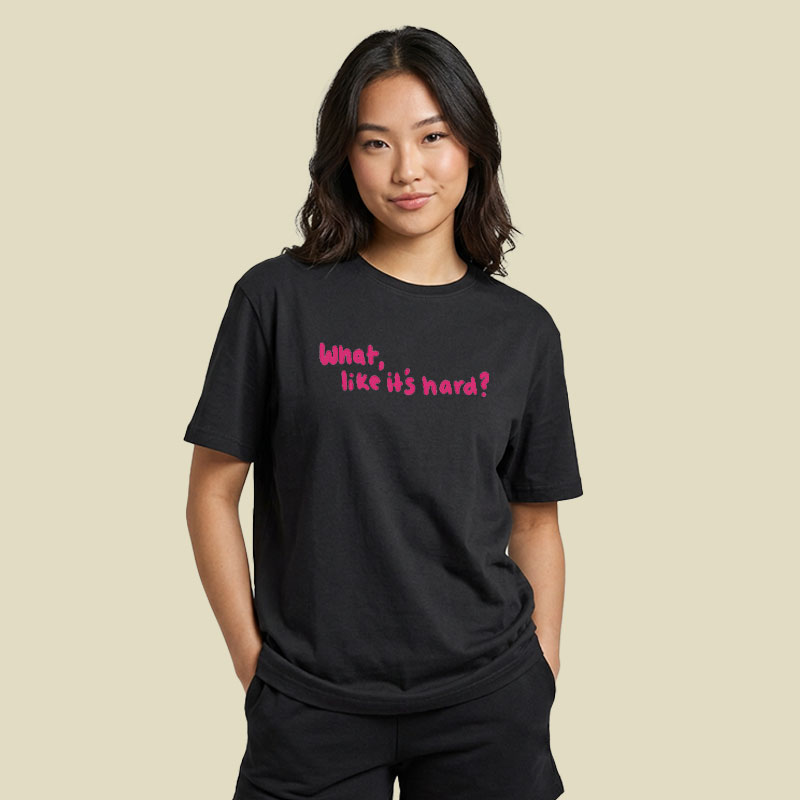 What Like Its Hard Playful T-Shirt