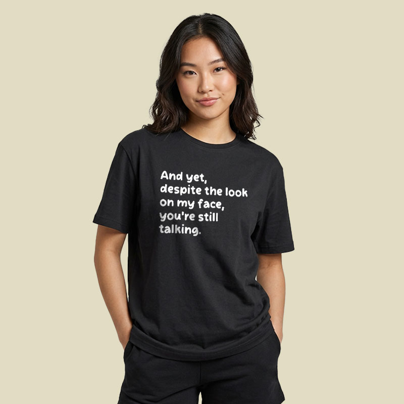 You Are Still Talking Playful T-Shirt