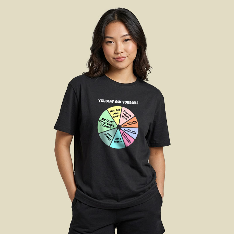 You May Ask Yourself Playful T-Shirt