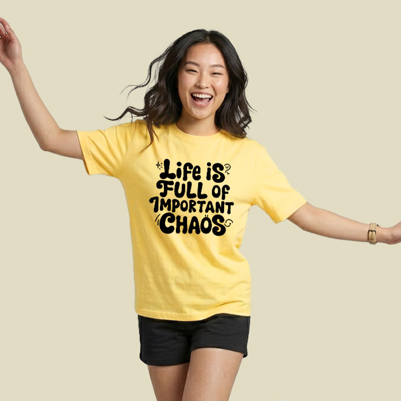 Life is Full of Important Chaos Playful T-Shirt