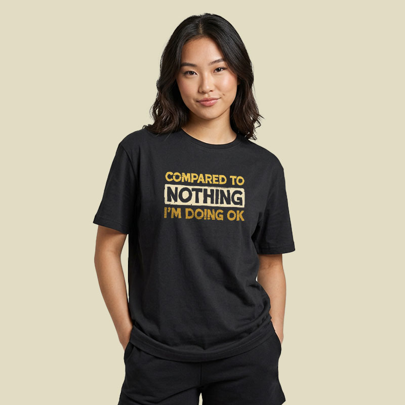Ok Compared To Nothing Playful T-Shirt