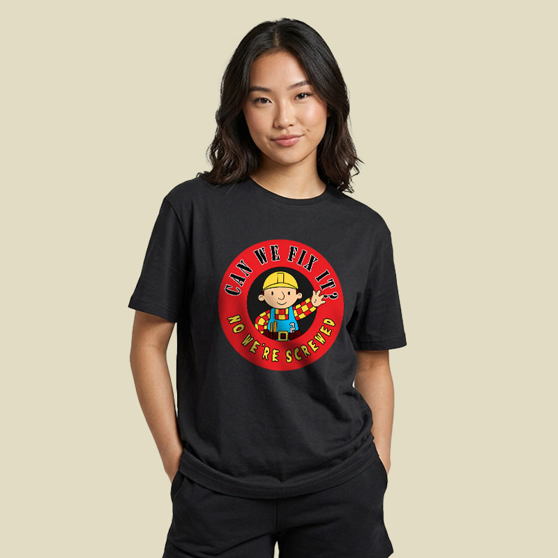 Can We Fix It No We re Screwed Playful T-Shirt