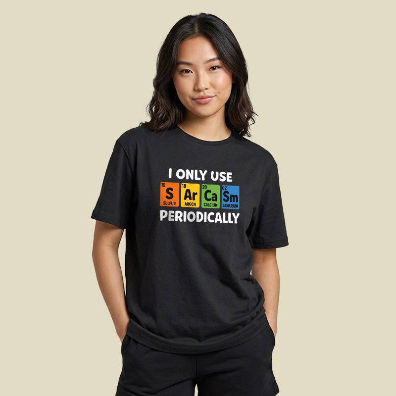 I Only Use Sarcasm Periodically Playful T-Shirt