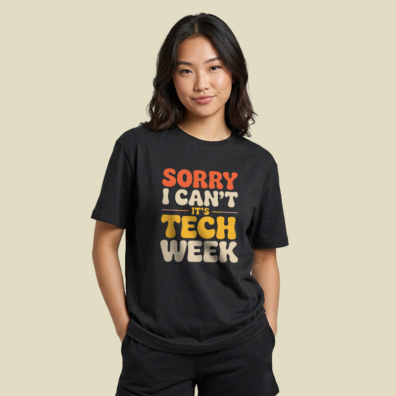 Sorry I Can't Its Tech Week Playful T-Shirt