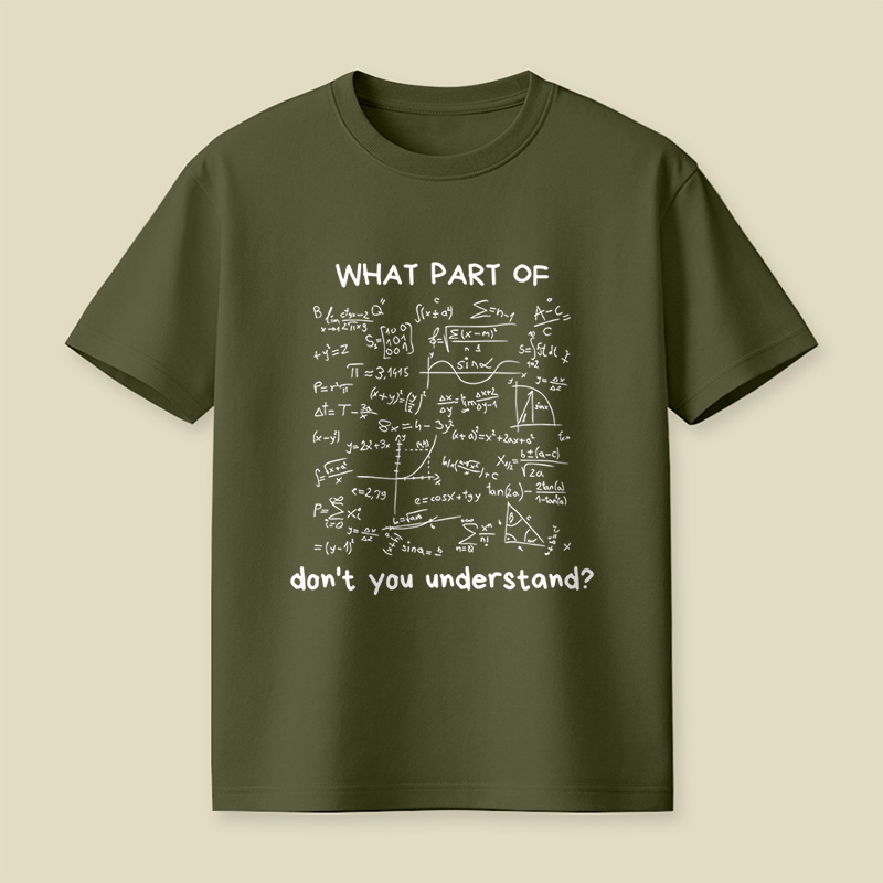 What Part Of Do Not You Understand Funny Math Lover Humor Nerdy Geek Playful T-Shirt