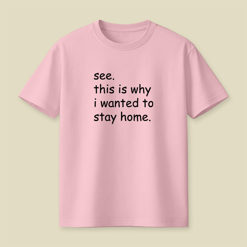 See This Is Why I Wanted To Stay Home Playful T-Shirt