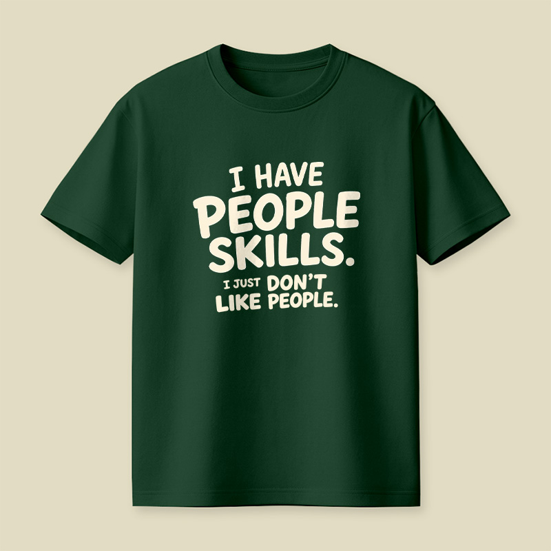 I Have People Skills Just Do Not Like People Playful T-Shirt