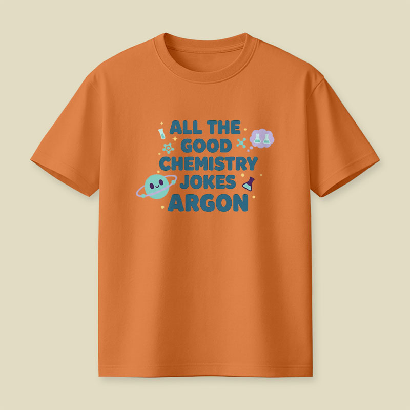 All The Good Chemistry Jokes Argon Playful T-Shirt