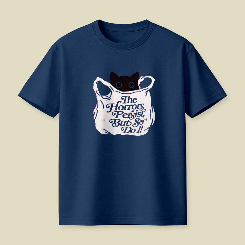 The Horrors Persist But So Do I Cat Playful T-Shirt