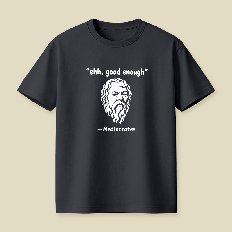 Mediocrates Ehh Good Enough Playful T-Shirt