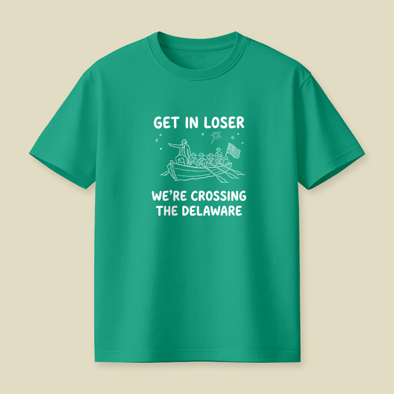 Crossing The Delaware Get In Loser Playful T-Shirt