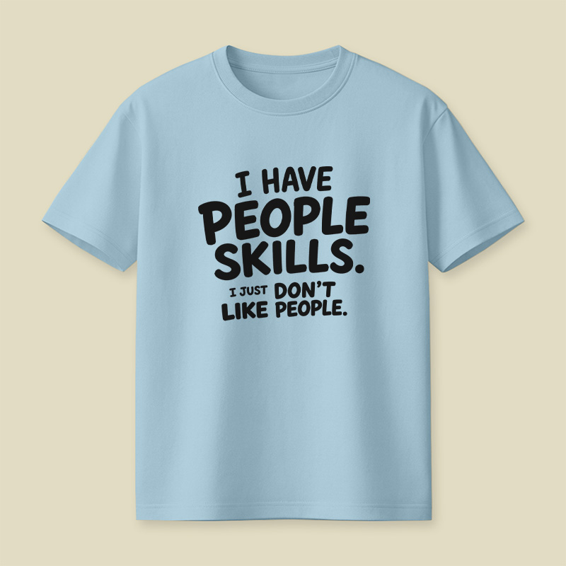 I Have People Skills Just Do Not Like People Playful T-Shirt