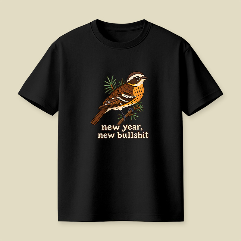 New Year New Bullshit Bird Playful T-Shirt