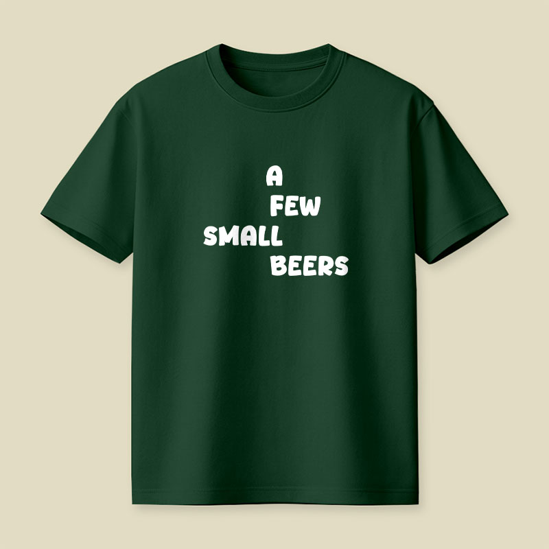 A Few Small Beers Playful T-Shirt
