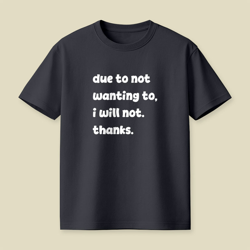 Due To Not Wanting To Playful T-Shirt