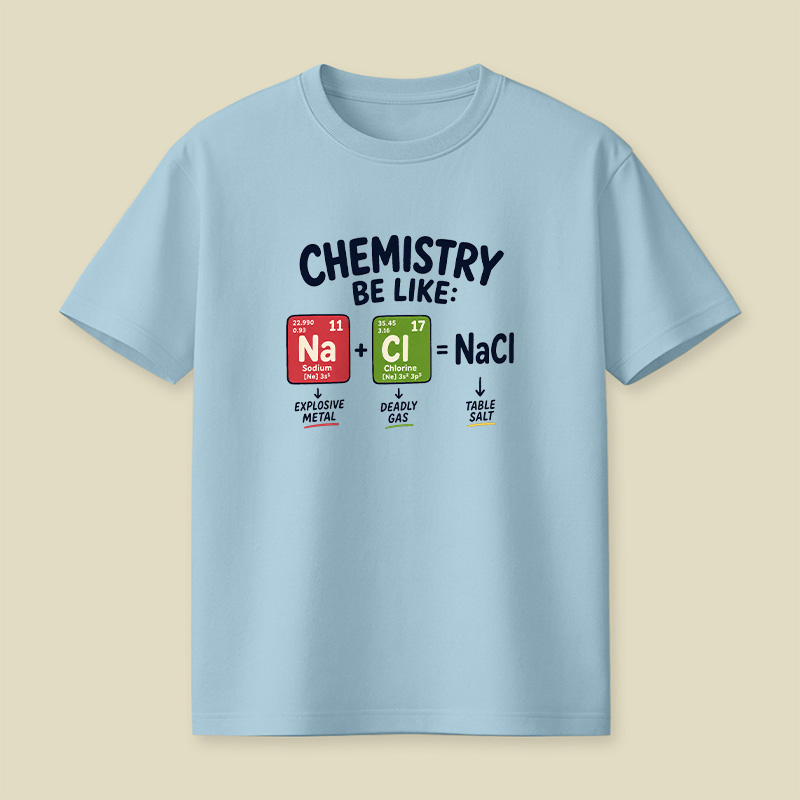 Chemistry Be Like Explosive Gas To Salt Playful T-Shirt
