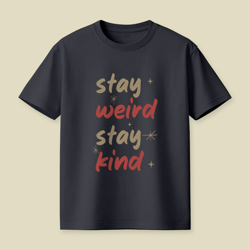 Stay Weird Stay Kind Playful T-Shirt