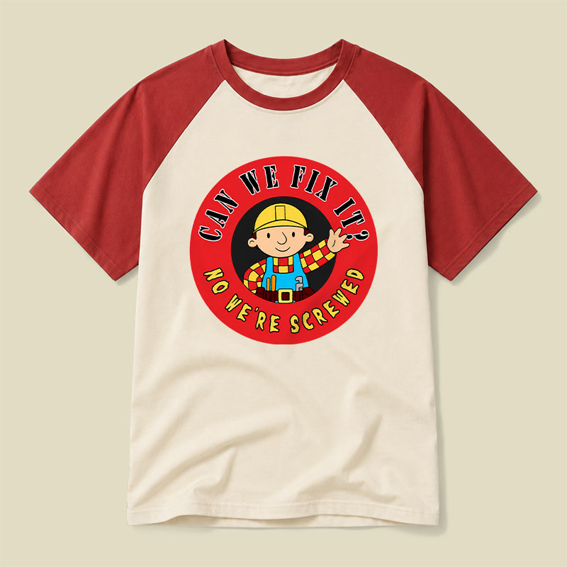 Can We Fix It No We re Screwed Raglan T-shirt