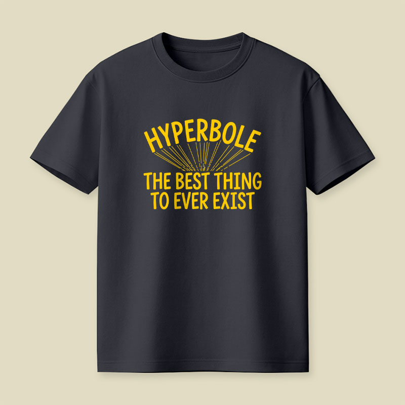 Hyperbole The Best Thing To Ever Exist Playful T-Shirt