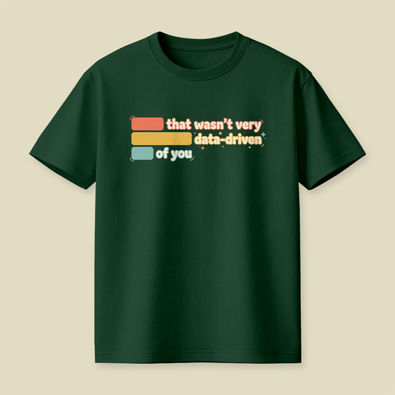 That Wasn't Very Data Driven of You Playful T-Shirt