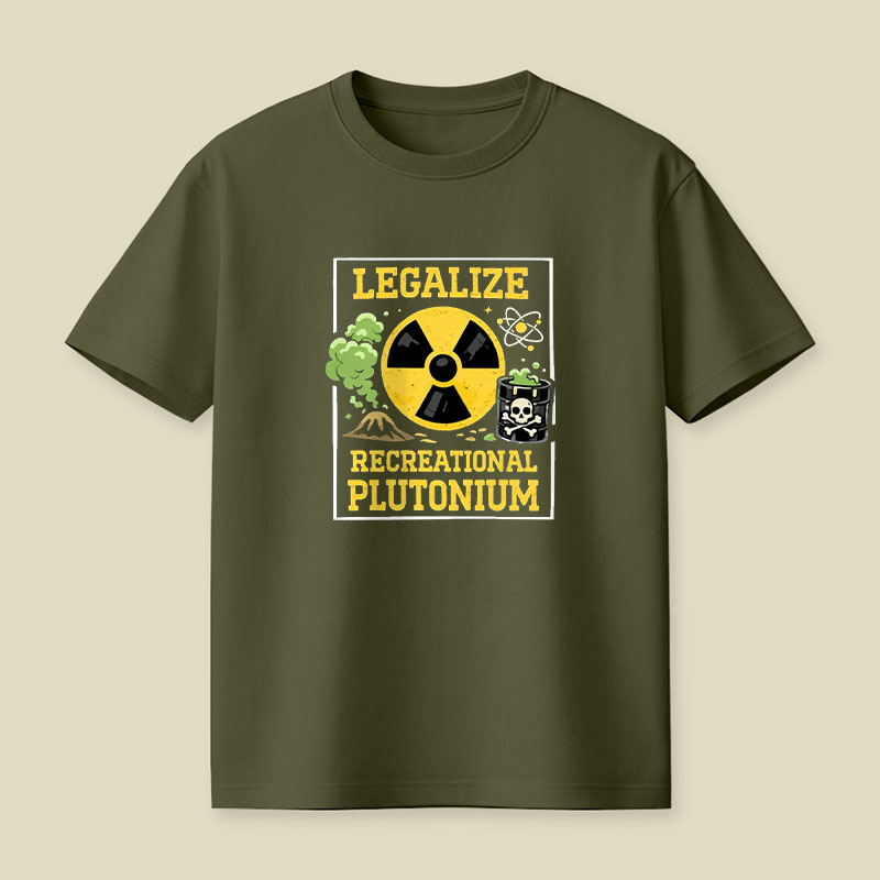 Legalize Recreational Plutonium Playful T-Shirt