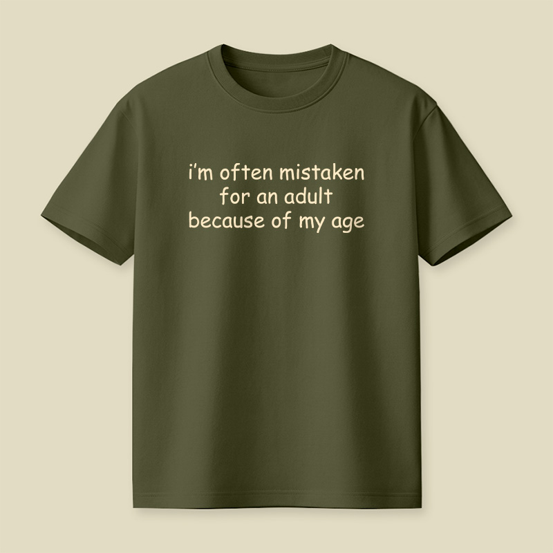 I Am Often Mistaken For An Adult Because Of My Age Playful T-Shirt