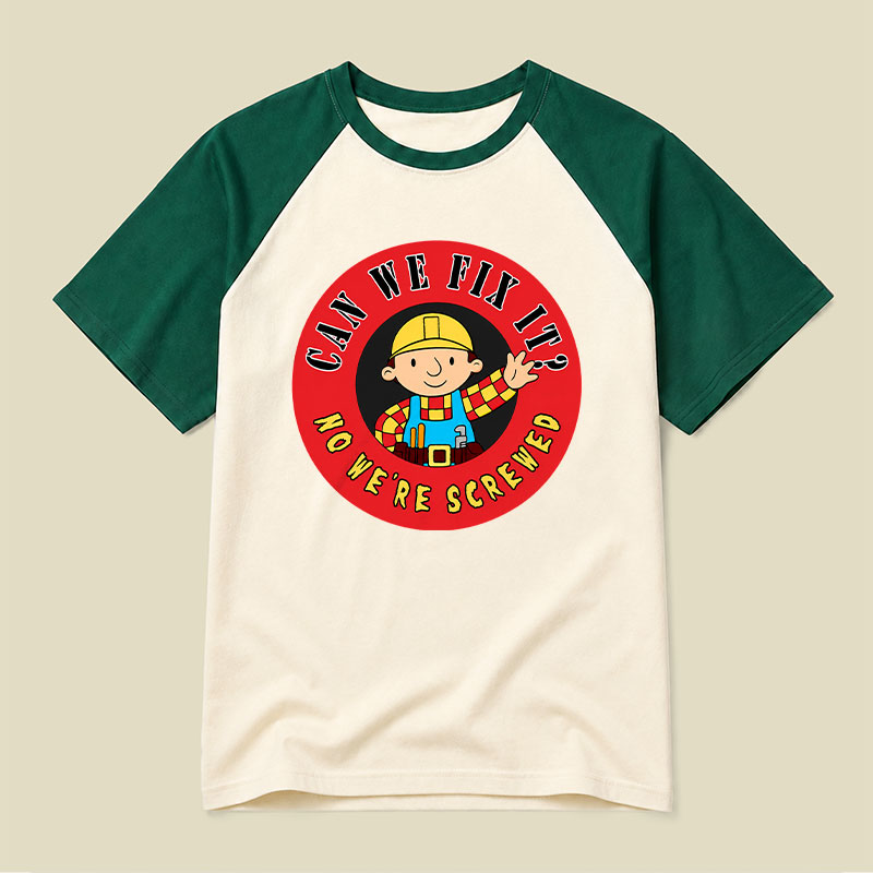 Can We Fix It No We re Screwed Raglan T-shirt
