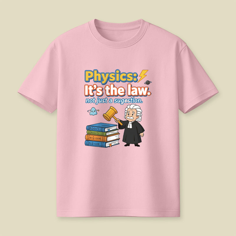 Physics Its The Law Playful T-Shirt