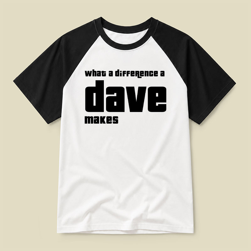 What A Difference A Dave Makes Raglan T-shirt