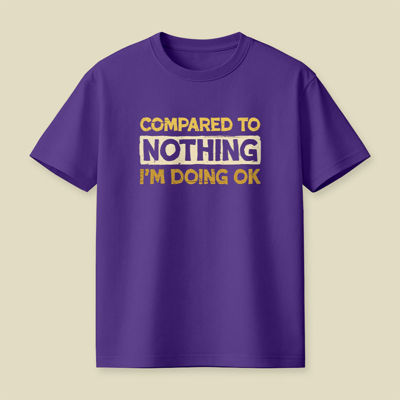Ok Compared To Nothing Playful T-Shirt