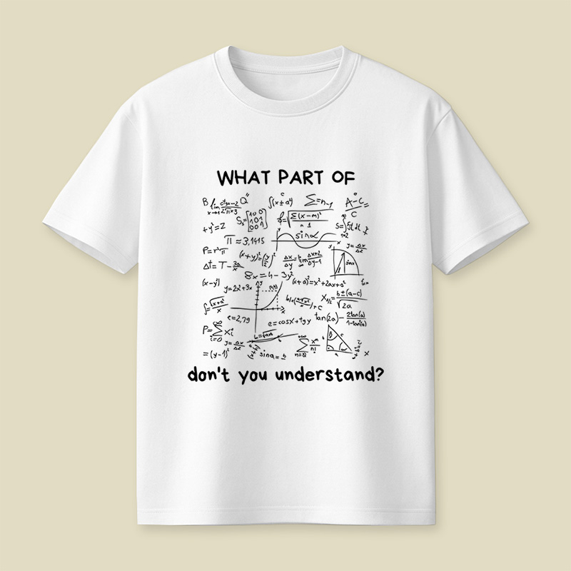 What Part Of Do Not You Understand Funny Math Lover Humor Nerdy Geek Playful T-Shirt