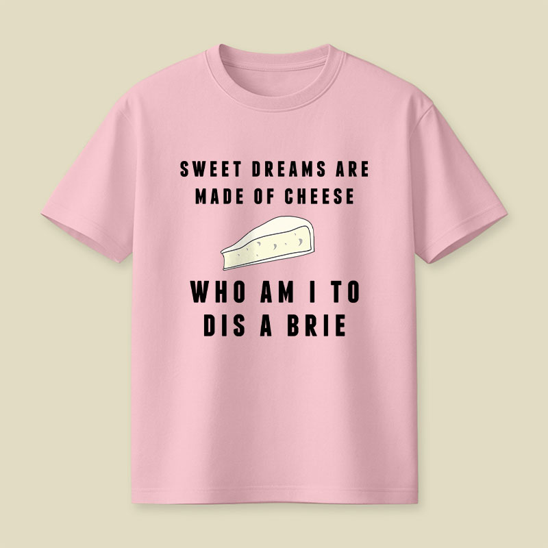 Sweet Dreams Are Made of Cheese Playful T-Shirt