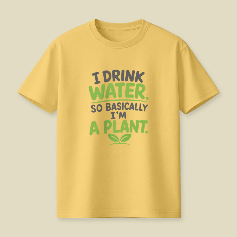 I Drink Water I Am Basically A Plant Playful T-Shirt