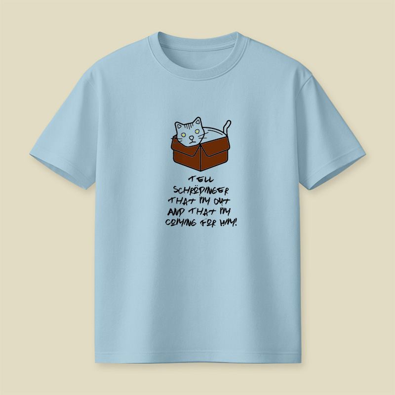 Tell Schrodinger That I Am Out And That I Am Coming For Him Playful T-Shirt