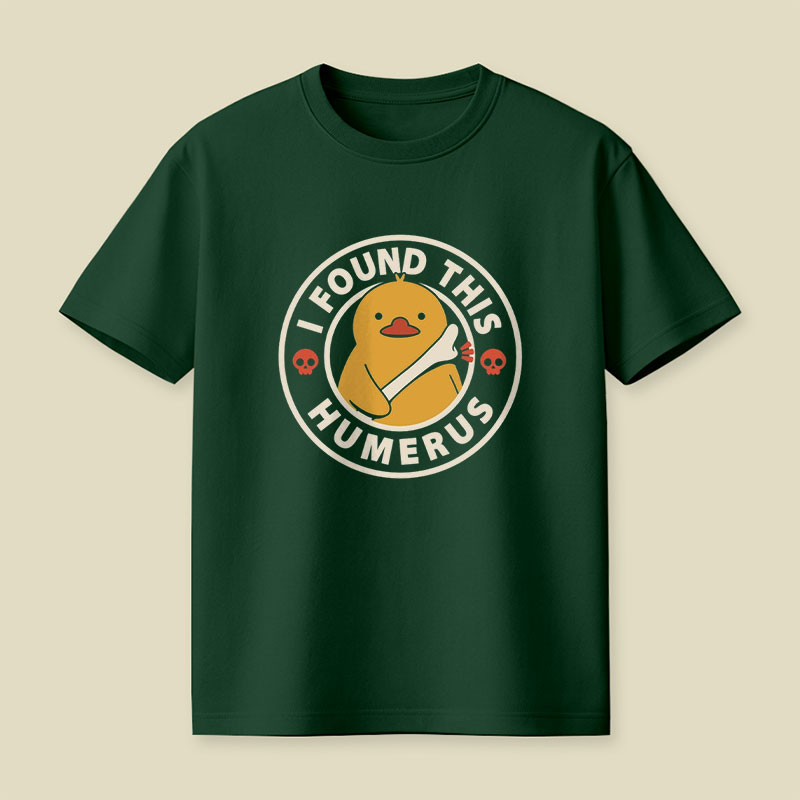 I Found This Humerus Duck Playful T-Shirt