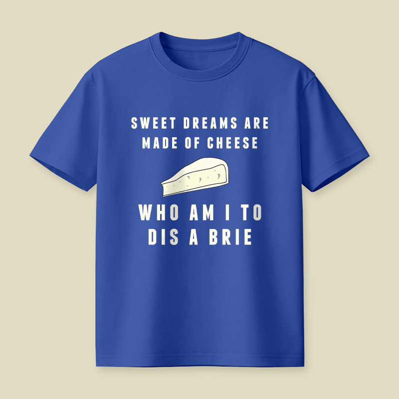 Sweet Dreams Are Made of Cheese Playful T-Shirt