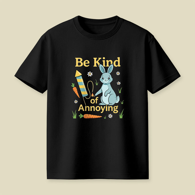 Be Kind Of Annoying Playful T-Shirt