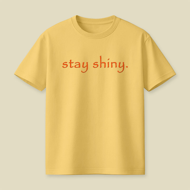 Stay Shiny Typography Playful T-Shirt