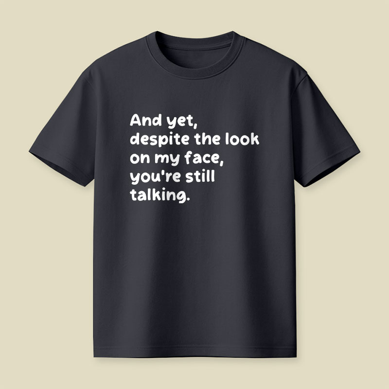 You Are Still Talking Playful T-Shirt