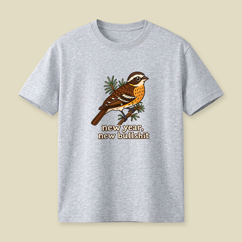 New Year New Bullshit Bird Playful T-Shirt