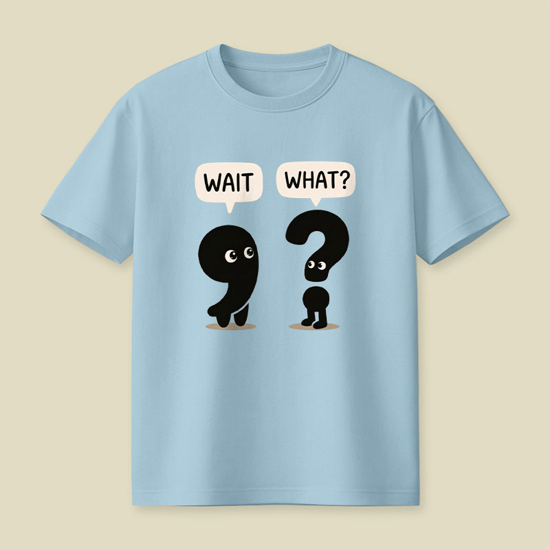 Wait What Playful T-Shirt