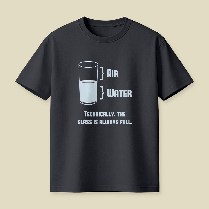 Technically The Glass Is Always Full Playful T-Shirt