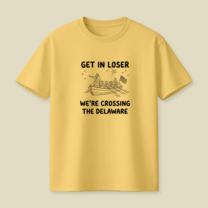 Crossing The Delaware Get In Loser Playful T-Shirt