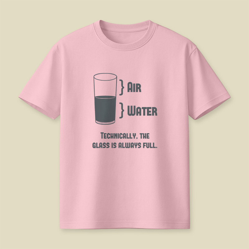 Technically The Glass Is Always Full Playful T-Shirt