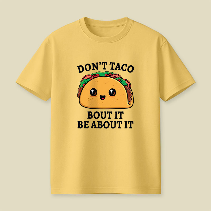 Don't Taco Bout It Playful T-Shirt