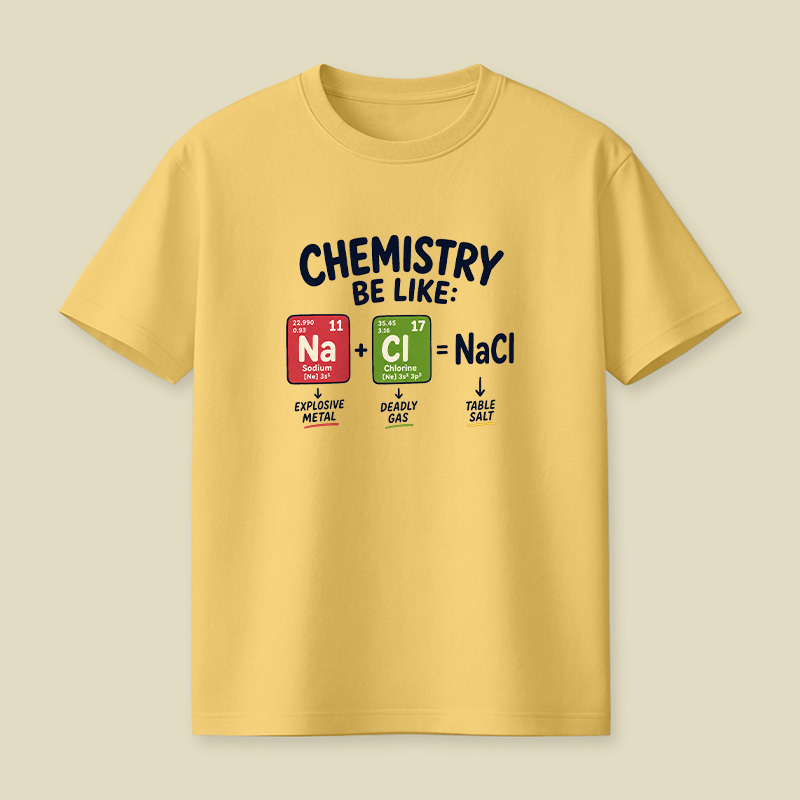 Chemistry Be Like Explosive Gas To Salt Playful T-Shirt