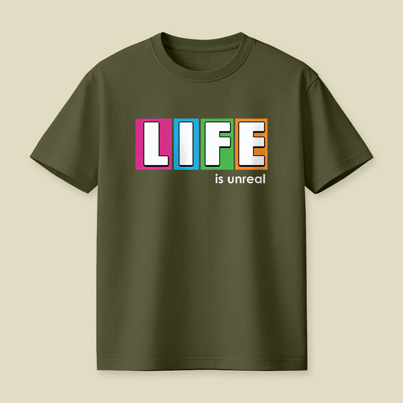 Life is Unreal Playful T-Shirt