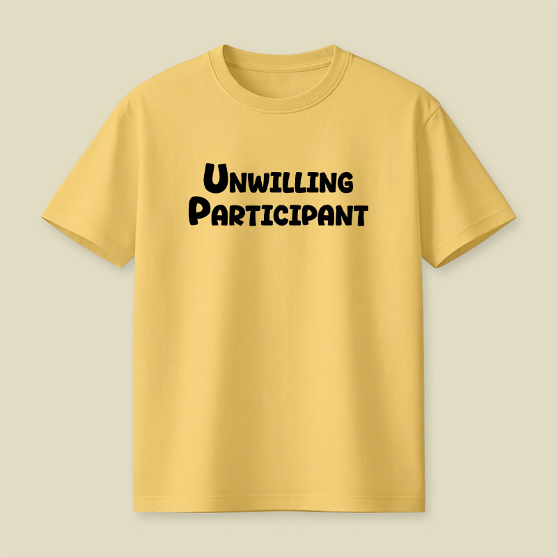 Unwilling Participant Playful T-Shirt
